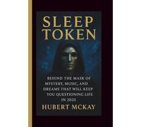 SLEEP TOKEN: Behind the Mask of Mystery, Music, and Dreams That Will Keep You Questioning Life in 2025