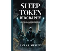 SLEEP TOKEN BIOGRAPHY: The untold story of a band, its music and vessel's vision that turned emotion, ritual and mystery into a global phenomenon