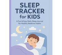 Sleep Tracker for Kids: Fun & Easy Sleep Journal to Help Your Child Build Healthy Sleep Habits: Encourage Restful Nights & Bright Mornings | Perfect ... Patterns and Creating Comforting Routines