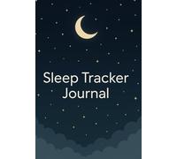 Sleep Tracker Journal: Daily Bedtime & Wake-Up Log for Better Rest and Health: Track Sleep Hours, Quality, Dreams, and Habits for Improved Wellness