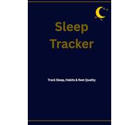 Sleep Tracker, Track Bedtime, Wake Time, Sleep Quality, Energy & Daily Habits: A Daily Sleep Log Book to Monitor Rest, Improve Sleep Quality, and Track Energy, Habits, Dreams & Wellness