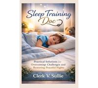 Sleep Training Doc Clerk V. Sullie: Practical Solutions for Overcoming Challenges and Restoring Peaceful Nights