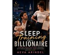 Sleep Training the Billionaire: A Grumpy Single Dad Nanny Romance with Forced Proximity, Fake Composure, and Zero Sleep