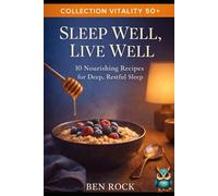 SLEEP WELL, LIVE WELL: 10 Nourishing Recipes for Deep, Restful Sleep