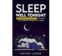 Sleep Well Tonight: Deep Sleep Revolution: Transform Your Nights, Energize Your Days