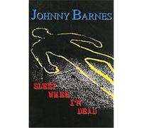 Sleep When I'm Dead Johnny Barnes (Auteur)