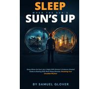 Sleep When the Sun's Up: A Night Shift Worker's Evidence-Graded Guide to Beating Shift Work Sleep Disorder, Resetting Your Circadian Rhythm, and Protecting Your Long-Term Health
