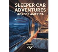 Sleeper Car Adventures Across America: Reflections on Landscapes, Railroads, and the Unique Cadence of Traveling Overnight by Train
