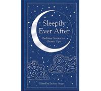 Sleepily Ever After: Bedtime Stories for Grown Ups