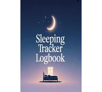 Sleeping Tracker Logbook: Record Your Bedtime Sleep Hours Wake Time and Rest Quality