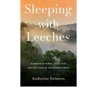 Sleeping with Leeches A Memoir of Power, Seduction, and Two Years in the Borneo Forest - Katherine Holmsen - She Writes Press - ebook (ePub) - Livre