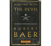 Sleeping With the Devil: How Washington Sold Its Soul for Saudi Crude