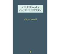 Alice Oswald – A Sleepwalk on the Severn – Poche