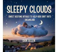 Sleepy Clouds: Sweet Bedtime Rituals to Help Kids Drift into Dreamland