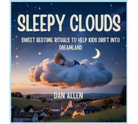 Sleepy Clouds: Sweet Bedtime Rituals to Help Kids Drift into Dreamland