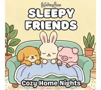 Sleepy Friends: Cozy Home Nights: Cute & Calming Coloring Pages for Rest, Relaxation, and Gentle Wind-Down