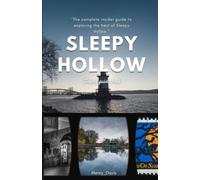 Sleepy Hallow Travel Guide Book: The Complete Insider Guide To Exploring The Best Of Sleepy Hallow (Discovery Diaries)