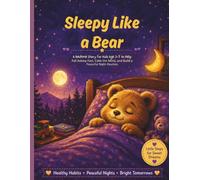 Sleepy Like a Bear: A Bedtime Story for Kids Ages 3-7 to Help Fall Asleep Fast, Calm the Mind, and Build a Peaceful Night Routine