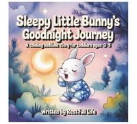 Sleepy Little Bunny's Goodnight Journey: A Calming Bedtime Story for Toddlers Ages 2-5 About Saying Goodnight to Forest Friends | Sweet Dreams Picture Book for Kids