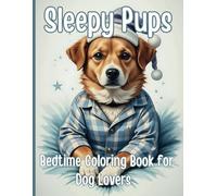Sleepy Pups Bedtime Coloring Book for Dog Lovers: 50+ Adorable Dogs in Cozy Pajamas Relaxing Night Time Coloring Pages for Dog Moms & Pet Parents : Stress Relief Coloring Book for Adults