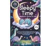 Sleepy Time Meditation Stories For Kids: A Calming Collection Of Dinosaur Adventures And Gentle Animal Tales With Mindfulness Practices And Positive Affirmations For Peaceful, Anxiety-Free Nights