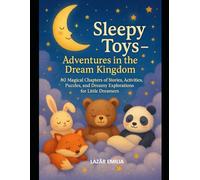 Sleepy Toys - Adventures in the Dream Kingdom: 90 Magical Chapters of Stories, Activities, Puzzles, and Dreamy Explorations for Little Dreamers”