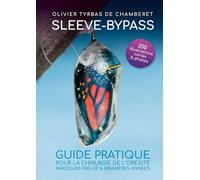 Sleeve - Bypass : Guide pratique pour la chirurgie de l'obésité: Parcours pré-opératoire et premières années
