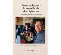 Sleeve ou bypass - La nouvelle vie d'un épicurien Aimer manger, apprendre à vivre autrement - Eric Ostyn - Bookmundo - broché - Guide
