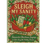 Sleigh My Sanity: Sarcastic Christmas Sayings to Color Away the Holiday Drama: Unwind, De-Stress, and Let It Out-One Cuss at a Time!: | Sweary ... Relaxation | Adult Coloring Book Cuss Words