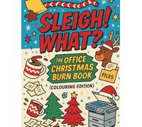 Sleigh What?! A Workplace Christmas Colouring Book: The Office Christmas Burn Book (Colouring Edition)