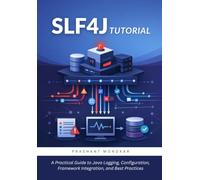 SLF4J Tutorial: A Practical Guide to Java Logging, Configuration, Framework Integration, and Best Practices