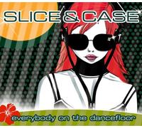 Slice & Case - Everybody on The Dancefloor