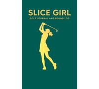 Slice Girls: Golf Journal and Round Log: Track Rounds • Scores • Stats • Goals