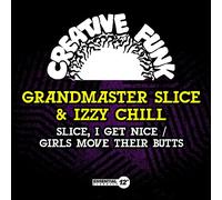 Grandmaster Slice & Izzy Chill - Slice, I Get Nice/Girls Move Their Butts