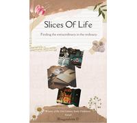 Slices Of Life-Finding the Extraordinary in the Ordinary