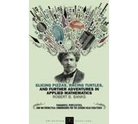 Slicing Pizzas, Racing Turtles, And Further Adventures In Applied Mathematics