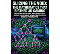 Slicing the Void: The Mathematics That Birthed 3D Gaming: Geometry, Algorithms, and the Brilliant Spatial Partitioning in Early First-Person Shooter Architecture