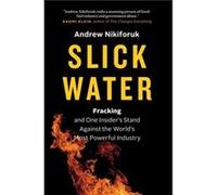 Slick Water by Andrew Nikiforuk Unknown (Auteur)