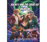 SLICKY E AND THE GREAT ELF JAILBREAK: A North Pole Adventure with Rocket Reindeer and Evil Toys