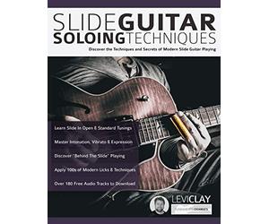 Slide Guitar Soloing Techniques: Discover the techniques and secrets of modern slide guitar playing
