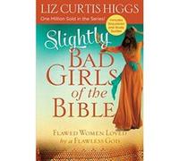 Slightly Bad Girls of the Bible: Flawed Women Loved by a Flawless God - [Livre en VO] Liz Curtis Higgs (Auteur)