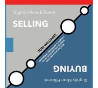 Slightly More Efficient Selling Slightly More Efficient Buying How buyers amp sellers should collaborate to fix urgent and important problems - Tom Willia Tom WilliamsTom Williams (Auteur)