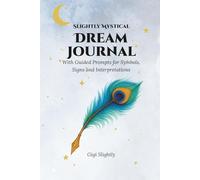 Slightly Mystical Dream Journal: With Guided Prompts for Symbols, Signs and Interpretations