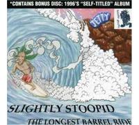 Slightly Stoopid - Slightly Stoopid/Longest Barrell Ride