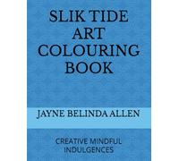 SLIK TIDE ART: CREATIVE MINDFUL INDULGENCES