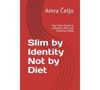 Slim by Identity - Not by Diet: Your Inner Guide to a Healthy, Slim, and Conscious Body