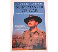Slim, Master of War: Burma, 1942-5
