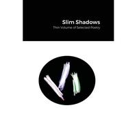 Slim Shadows; Thin Volume Of Selected Poetry