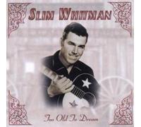 SLIM WHITMAN - TOO OLD TO DREAM CD NEUF