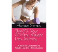 Slim30: Your 30-Day Weight Loss Journey: A Balanced Guide for Safe Weight Loss and Fitness Success